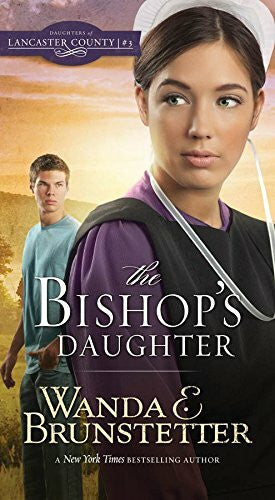 Brunstetter, Wanda E. The Bishop's Daughter (Daughters of Lancaster County, Band 3)