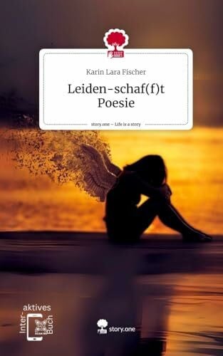 Fischer, Karin Lara Leiden-schaf(f)t Poesie. Life is a Story - story.one