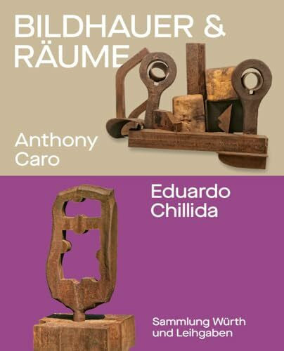 Obrist, Hans Bildhauer und Räume. Anthony Caro und Eduardo Chillida: Sammlung Würth und Leihgaben