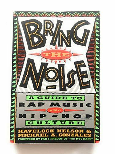 Gonzales, Michael Bring the Noise: A Guide to Rap Music and Hip-Hop Culture