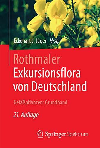 Jäger, Eckehart J. Rothmaler - Exkursionsflora von Deutschland. Gefäßpflanzen: Grundband: Exkursionsflora Von Deutschland. Gefäßpflanzen, Grundband