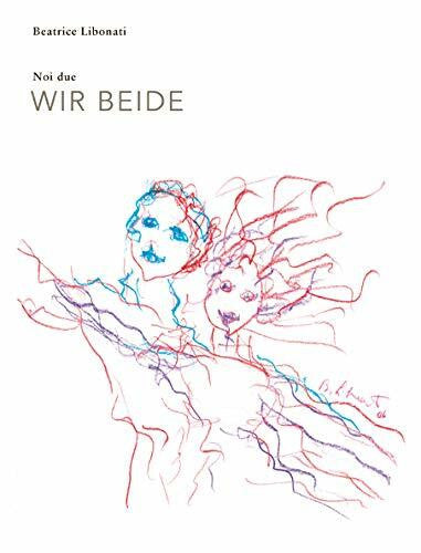 Libonati, Beatrice Noi due /Wir beide: Poesi e schizzi /Gedichte und Skizzen
