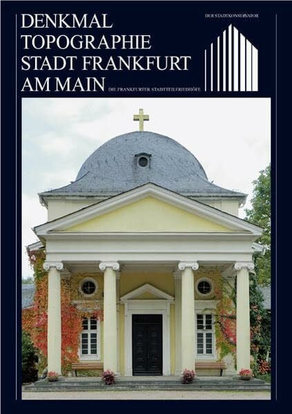 Rödel, Volker Die Frankfurter Stadtteilfriedhöfe: Supplement zur Denkmaltopographie Stadt Frankfurt am Main