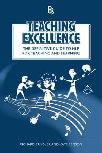 Bandler, Richard Teaching Excellence: The Definitive Guide to NLP for Teaching and Learning