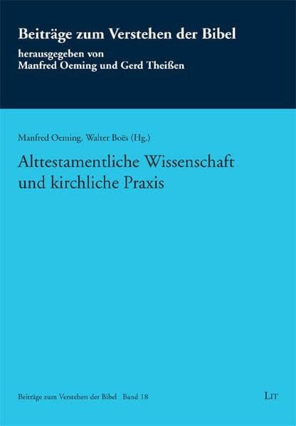 Oeming, Manfred Alttestamentliche Wissenschaft und kirchliche Praxis: Festschrift Jürgen Kegler (Beiträge zum Verstehen der Bibel)
