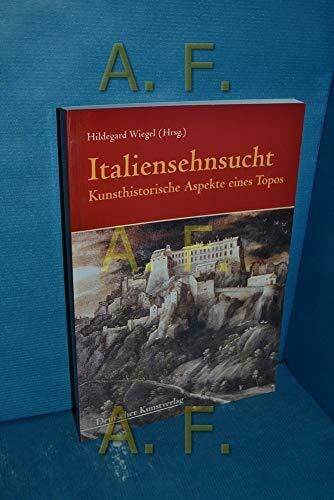 Busch, Werner Italiensehnsucht: Kunsthistorische Aspekte eines Topos (Münchener Universitätsschriften des Instituts für Kunstgeschichte)