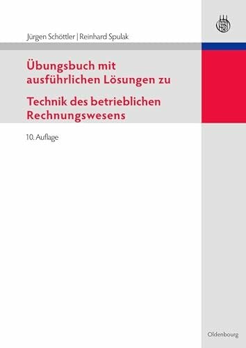 Spulak, Reinhard Übungsbuch mit ausführlichen Lösungen zu Technik des betrieblichen Rechnungswesens