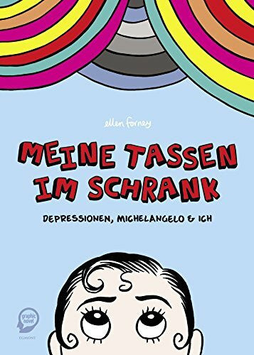 Wais, Johanna Meine Tassen im Schrank: Depressionen, Michelangelo und ich