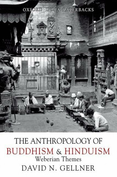 Gellner, David N. The Anthropology of Buddhism and Hinduism: Weberian Themes