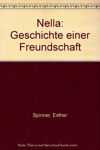 Spinner, Esther Nella: Geschichte einer Freundschaft