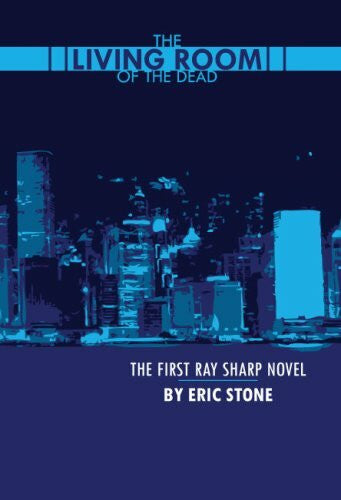 Stone, Eric The Living Room of the Dead: The First Ray Sharp Novel