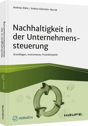 Klein, Andreas Nachhaltigkeit in der Unternehmenssteuerung: Grundlagen, Instrumente, Praxisbeispiele (Haufe Fachbuch)