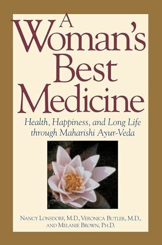 Lonsdorf, Nancy A Woman's Best Medicine: Health, Happiness, and Long Life through Maharishi Ayur-Veda