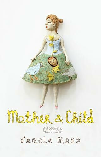 Maso, Carole Mother and Child: A Novel
