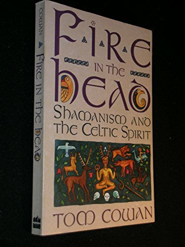 Cowan, Tom Fire in the Head: Shamanism and the Celtic Spirit