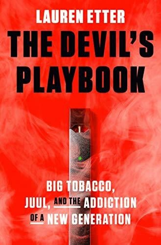 Etter, Lauren The Devil's Playbook: Big Tobacco, Juul, and the Addiction of a New Generation