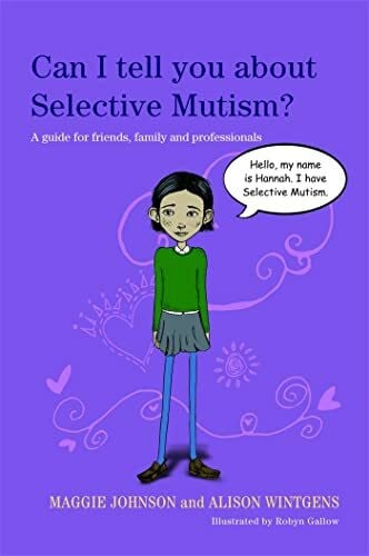 Johnson, Maggie Can I Tell You About Selective Mutism?: A Guide for Friends, Family and Professionals