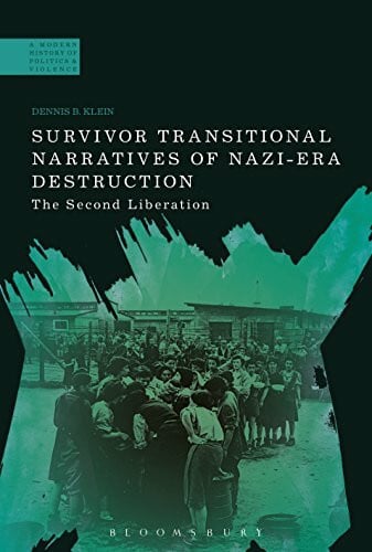 Klein, Professor Dennis B. Survivor Transitional Narratives of Nazi-Era Destruction: The Second Liberation (A Modern History of Politics and Violence)