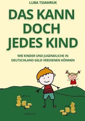 Tsiamruk, Luba Das kann doch jedes Kind: Wie Kinder und Jugendliche in Deutschland Geld verdienen können