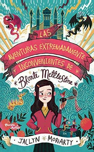 Moriarty, Jaclyn Las Aventuras Extremadamente Inconvenientes de Brnte Mettlestone