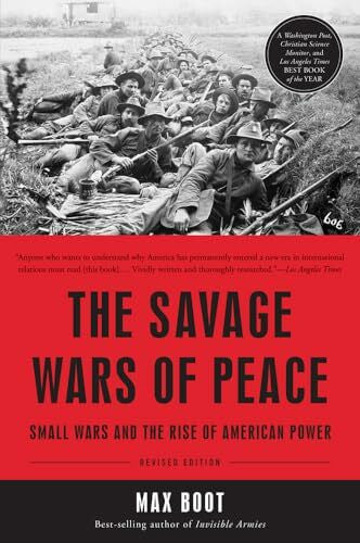Boot, Max The Savage Wars of Peace: Small Wars and the Rise of American Power