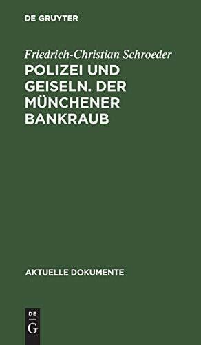 Schroeder, Friedrich-Christian Polizei und Geiseln. Der Münchener Bankraub (Aktuelle Dokumente)