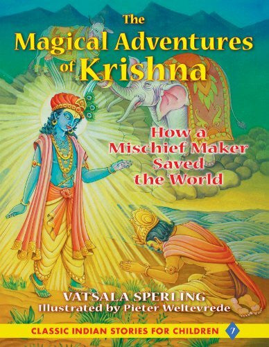 Weltevrede, Pieter The Magical Adventures of Krishna: How a Mischief Maker Saved the World