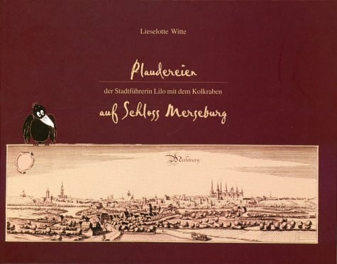 Lieselotte Witte Plaudereien der Stadtführerin Lilo mit dem Kolkraben auf Schloss Merseburg