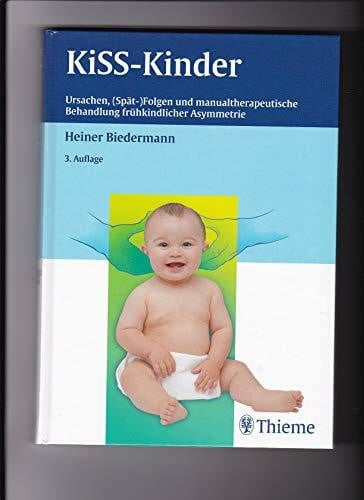 Biedermann, Heiner KISS-Kinder: Ursachen, (Spät-)Folgen und manualtherapeutische Behandlung frühkindl. Asymmetri