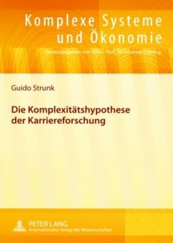 Strunk, Guido Die Komplexitätshypothese der Karriereforschung: Dissertationsschrift (Komplexe Systeme und Ökonomie, Band 2)