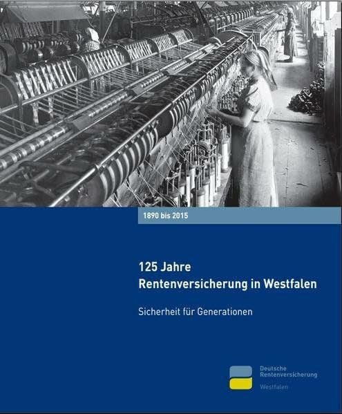 Schmidt, Anne 125 Jahre Rentenversicherung in Westfalen, 1890–2015: Sicherheit für Generationen