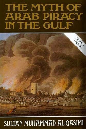 Al-Qasimi, Sultan Muhammad The Myth of Arab Piracy in the Gulf