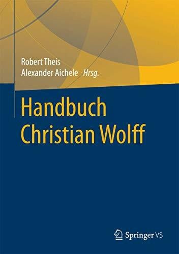 Aichele, Alexander Handbuch Christian Wolff (Springer Reference Geisteswissenschaften)