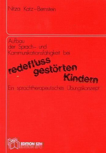 Katz-Bernstein, Nitza Aufbau der Sprach- und Kommunikationsfähigkeit bei redeflussgestörten Kindern: Ein sprachtherapeutisches Übungskonzept