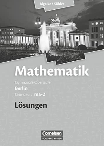 Kuschnerow, Horst Bigalke/Köhler: Mathematik - Berlin - Ausgabe 2010 - Grundkurs 2. Halbjahr: Band ma-2 - Lösungen zum Schulbuch