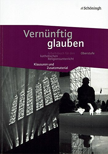 Wolfgang Michalke-Leicht und Clauß Peter Sajak Vernünftig glauben - Arbeitsbuch für den katholischen Religionsunterricht (Klausuren und Zusatzmaterial)