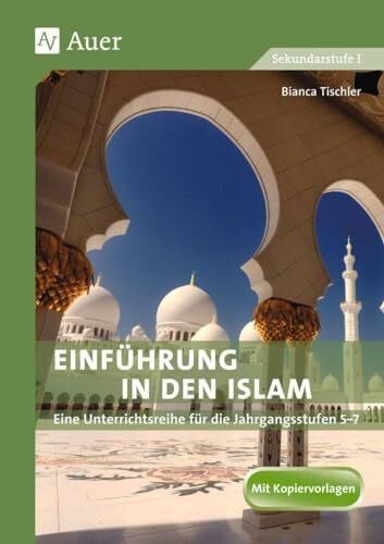 Tischler, Bianca Einführung in den Islam: Eine Unterrichtsreihe für die Jahrgangsstufen 5-7 (5. bis 7. Klasse)