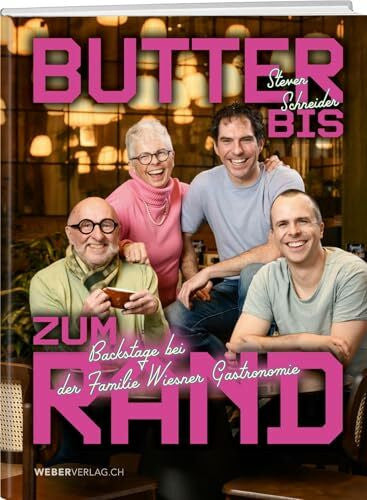 Schneider, Steven Butter bis zum Rand: Backstage bei der Familie Wiesner Gastronomie