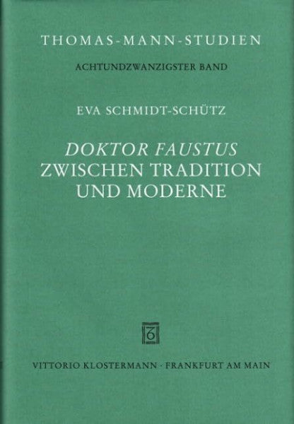 Schmidt-Schütz, Eva Doktor Faustus zwischen Tradition und Moderne: Eine quellenkritische und rezeptionsgeschichtliche Untersuchung zu Thomas Manns literarischem Selbstbild (Thomas-Mann-Studien)