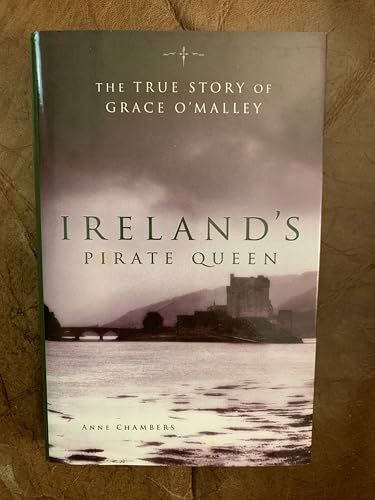 Chambers, Anne Ireland's Pirate Queen: The True Story of Grace O'Malley, 1530-1603