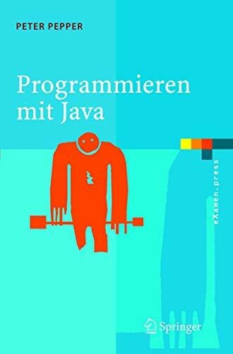 Pepper, Peter Programmieren mit Java: Eine grundlegende Einführung für Informatiker und Ingenieure (eXamen.press)