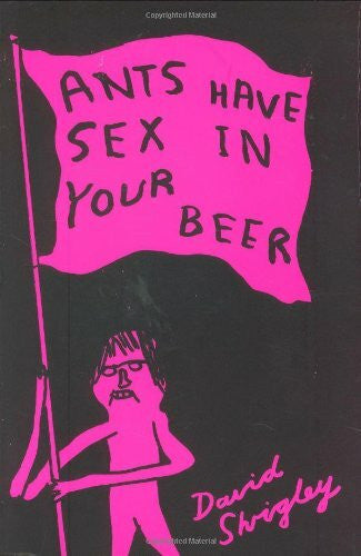 Shrigley, David Ants Have Sex in Your Beer