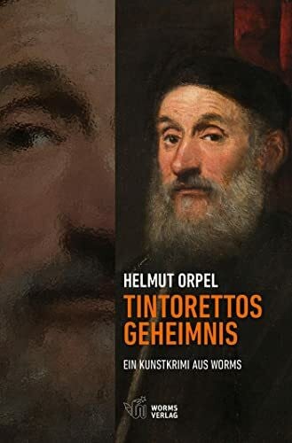 Orpel, Helmut Tintorettos Geheimnis: Ein Kunstkrimi aus Worms