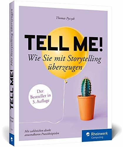 Pyczak, Thomas Tell me!: Wie Sie mit Storytelling überzeugen. Mit vielen Praxisbeispielen. Für alle, die erfolgreich sein wollen in Beruf, PR und Marketing