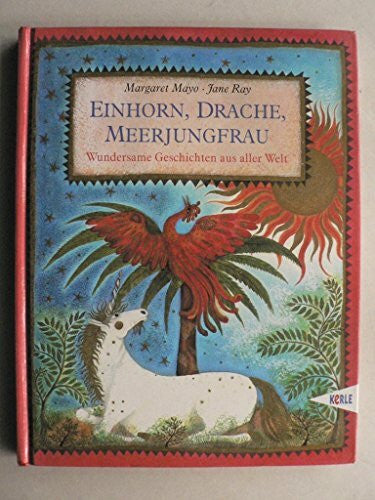 Ray, Jane Einhorn, Drache, Meerjungfrau: Wundersame Geschichten aus aller Welt