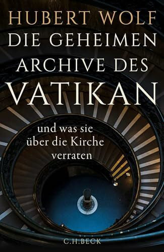 Wolf, Hubert Die geheimen Archive des Vatikan: und was sie über die Kirche verraten