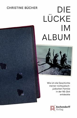 Bücher, Christine Die Lücke im Album: Wie ich die Geschichte meiner nichtjüdisch-jüdischen Familie in der NS-Zeit entdeckte