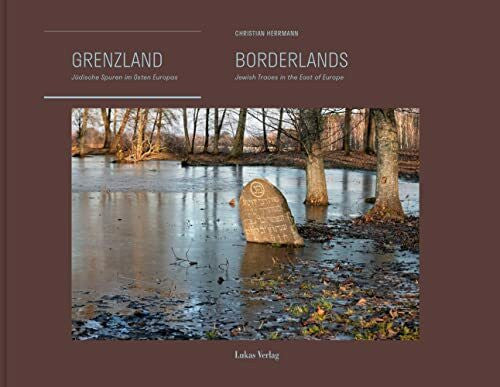 Herrmann, Christian Grenzland | Borderlands Jüdische Spuren im Osten Europas | Jewish Traces in the East of Europe (German and English)