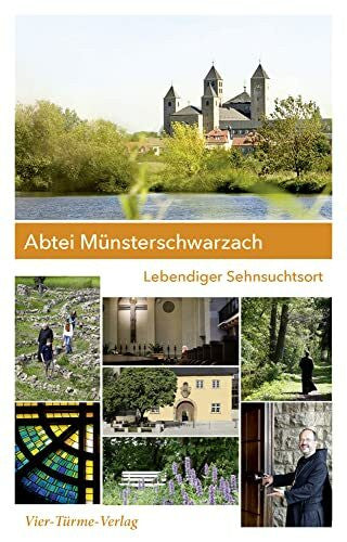 Vier-Türme-Verlag Abtei Münsterschwarzach. Lebendiger Sehnsuchtsort. Orte gelebter Spiritualität