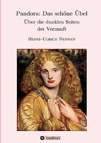 Nennen, Heinz-Ulrich Pandora: Das schöne Übel: Über die dunklen Seiten der Vernunft (ZeitGeister)